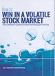 Image for How to win in a volatile stock market  : the definitive guide to investment bargain hunting
