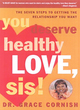 Image for You deserve healthy love, sis!  : the seven steps to getting the relationship you want
