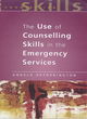 Image for The use of counselling skills in the emergency services  : working with trauma
