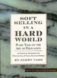 Image for Soft selling in a hard world  : plain talk on the art of persuasion
