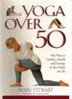 Image for Yoga over 50  : the way to vitality, health and energy in later life