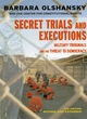 Image for Secret trials and executions  : military tribunals and the threat to democracy