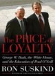 Image for The price of loyalty  : George W. Bush, the White House and the education of Paul O&#39;Neill