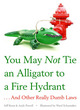 Image for You may not tie an alligator to a fire hydrant  : 101 real dumb laws