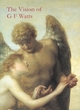 Image for The vision of G.F. Watts