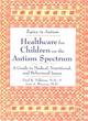 Image for Healthcare for children on the autism spectrum  : a guide to medical, nutritional and behavioral issues