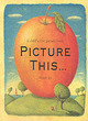 Image for Picture this  : a child&#39;s first picture book