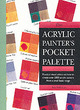 Image for The acrylic painter&#39;s pocket palette  : practical visual advice on how to create over 2000 acrylic colours from a small basic range