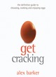 Image for Get cracking  : a cook&#39;s guide to eggs