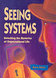 Image for Seeing systems  : unlocking the mysteries of organizational life
