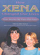 Image for How Xena changed our lives  : true stories by fans for fans