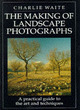 Image for The making of landscape photographs  : a practical guide to the art and techniques