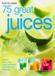 Image for How to Make 75 Great Juices