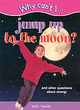 Image for Why can&#39;t I jump to the moon?  : and other questions about energy