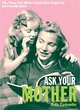 Image for Ask your mother  : 50 things you should have learnt from your mother, but probably didn&#39;t