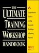 Image for The ultimate training workshop handbook  : a comprehensive guide to leading successful workshops and training programs