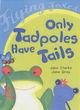 Image for Only Tadpoles Have Tails