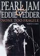 Image for Pearl Jam and Eddie Vedder  : none too fragile
