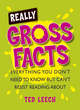 Image for Really gross facts  : everything you don&#39;t need to know but can&#39;t resist reading about