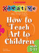 Image for How to teach art to children  : ages 5-11