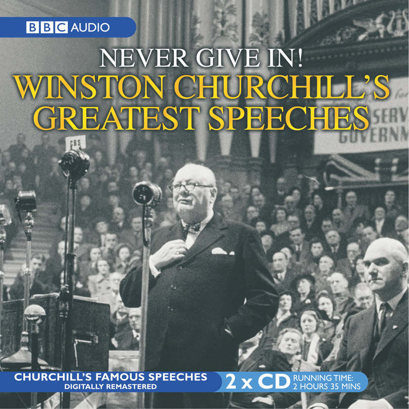 Winston Churchill's Greatest Speeches : Vol 1: Never Give In!