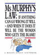 Image for Ms Murphy&#39;s law  : if anything can go wrong it will - and when it does it will be the woman who gets the blame!