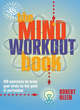 Image for The mind workout book  : 150 exercises to train your brain to the peak of perfection