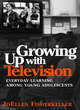 Image for Growing up with television  : Everyday learning among young adolescents