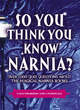 Image for So you think you know Narnia?  : over 1,000 quiz questions about the magical Narnia books