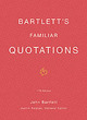 Image for Bartlett&#39;s familiar quotations  : a collection of passages, phrases, and proverbs traced to their sources in ancient and modern literature