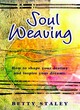 Image for Soul weaving  : how to shape your destiny and inspire your dreams