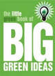 Image for The Little Green Book of Big Green Ideas