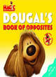 Image for Dougal&#39;s Book of Opposites
