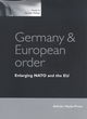 Image for Germany and European order  : enlarging NATO and the EU