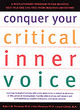 Image for Conquer your critical inner voice  : a revolutionary program to counter negative thoughts and live free from imagined limitations