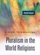 Image for Pluralism in the world religions  : a short introduction