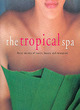 Image for The tropical spa  : Asian secrets of health, beauty &amp; rejuvenation