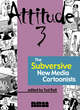 Image for Attitude 3  : the new subversive e-cartoonists