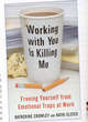 Image for Working with you is killing me  : freeing yourself from emotional traps at work