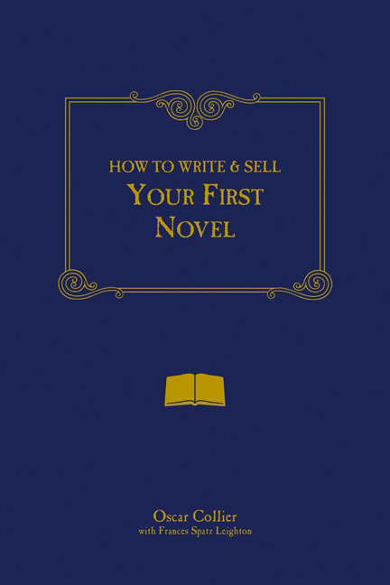 How to Write and Sell Your First Novel by Collier, Oscar (9780898797701 ...