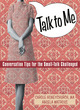Image for Talk to me  : conversation tips for the small-talk challenged