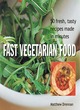 Image for Fast vegetarian food  : 50 fresh, tasty recipes made in minutes