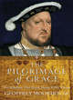 Image for The Pilgrimage of Grace  : the rebellion that shook Henry VIII&#39;s throne