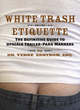Image for White trash etiquette  : the definitive guide to upscale trailer park manners