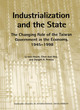 Image for Industrialization and the state  : the changing role of government in Taiwan&#39;s economy, 1945-1998