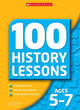 Image for 100 history lessons  : inspirational ideas, step-by-step guidance, photocopiable resources: Ages 5-7