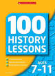 Image for 100 history lessons  : inspirational ideas, step-by-step guidance, photocopiable resources: Ages 7-11