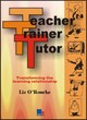Image for Teacher, training, tutor  : transforming the learning relationship