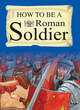 Image for How to be a Roman soldier