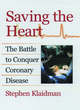 Image for Saving the heart  : the battle to conquer coronary disease